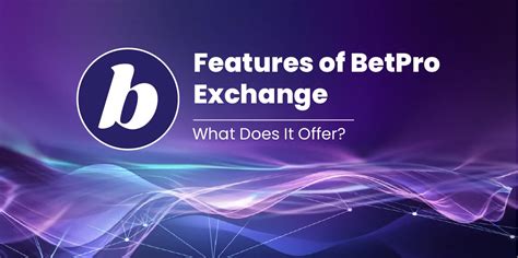 Betpro Exchange Features .
